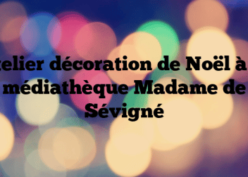 Atelier décoration de Noël à la médiathèque Madame de Sévigné