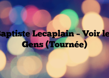 Baptiste Lecaplain – Voir les Gens (Tournée)