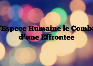 L’Espece Humaine le Combat d’une Effrontee