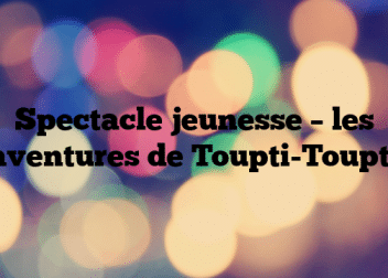 Spectacle jeunesse – les aventures de Toupti-Toupti