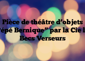 Pièce de théâtre d’objets “Pépé Bernique” par la Cie les Becs Verseurs