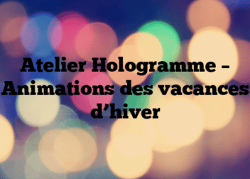 Atelier Hologramme – Animations des vacances d’hiver