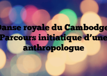«Danse royale du Cambodge», Parcours initiatique d’une anthropologue