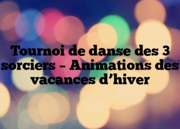 Tournoi de danse des 3 sorciers – Animations des vacances d’hiver