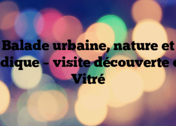 Balade urbaine, nature et ludique – visite découverte de Vitré