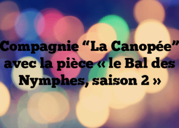 Compagnie “La Canopée” avec la pièce  « le Bal des Nymphes, saison 2 »