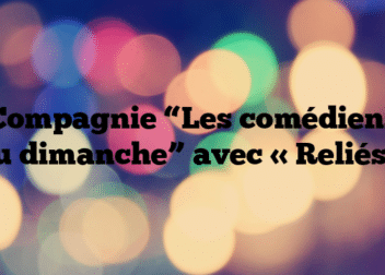 Compagnie “Les comédiens du dimanche” avec « Reliés »