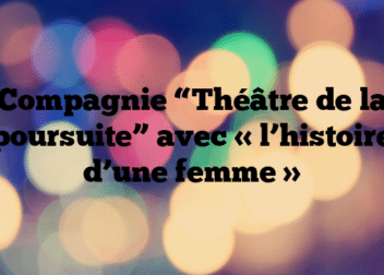 Compagnie “Théâtre de la poursuite” avec « l’histoire d’une femme »