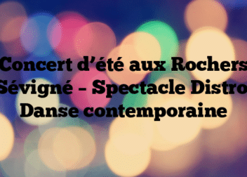 Concert d’été aux Rochers Sévigné – Spectacle Distro, Danse contemporaine