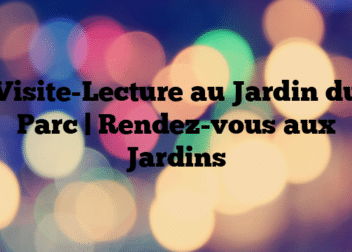 Visite-Lecture au Jardin du Parc | Rendez-vous aux Jardins