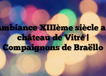 Ambiance XIIIème siècle au château de Vitré | Compaignons de Braëllo