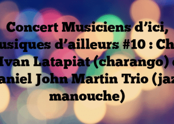Concert Musiciens d’ici, musiques d’ailleurs #10 : Chili – Ivan Latapiat (charango) et Daniel John Martin Trio (jazz manouche)
