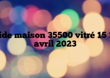 Vide maison 35500 vitré 15 16 avril 2023