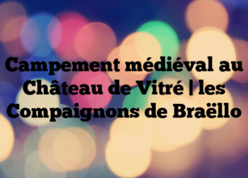 Campement médiéval au Château de Vitré | les Compaignons de Braëllo