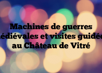 Machines de guerres médiévales et visites guidées au Château de Vitré
